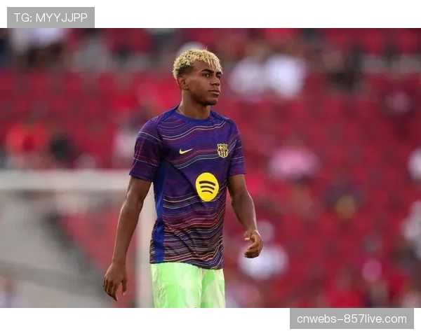 巴萨小将亚马尔因感冒发烧，未随队前往客场